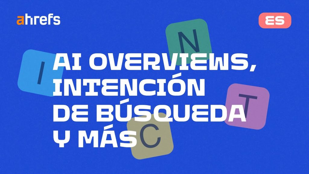 Nuevo en Ahrefs: AI Overviews, intenciones de búsqueda y más