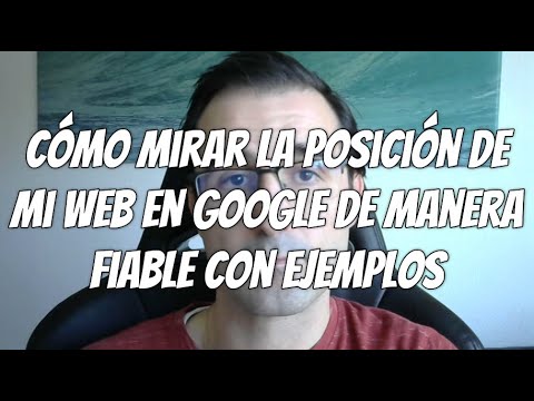 Cómo mirar la posición de mi web en Google de manera fiable…